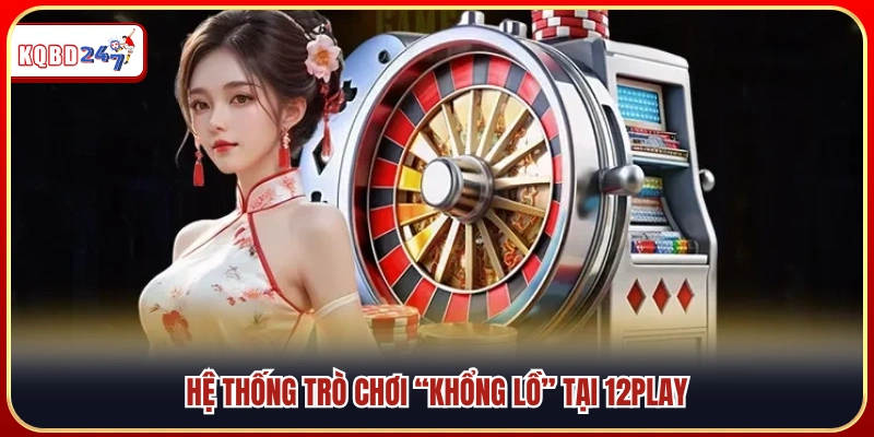 Kho trò chơi đa dạng và phong phú tại 12Play