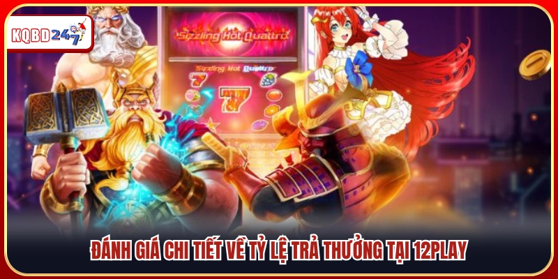 Phân tích mức trả thưởng tại 12Play một cách chi tiết