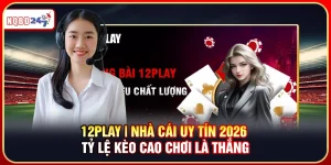 12Play | Nhà Cái Uy Tín 2026 – Tỷ Lệ Kèo Cao Chơi Là Thắng