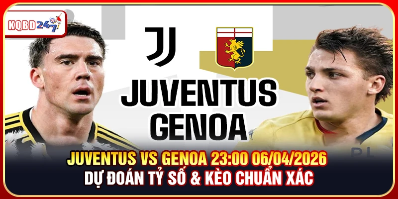 Juventus vs Genoa 23:00 06/04/2026 – Dự Đoán Tỷ Số & Kèo Chuẩn Xác