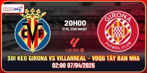 Soi Kèo Girona Vs Villarreal – VĐQG Tây Ban Nha, 02:00 07/04/2026