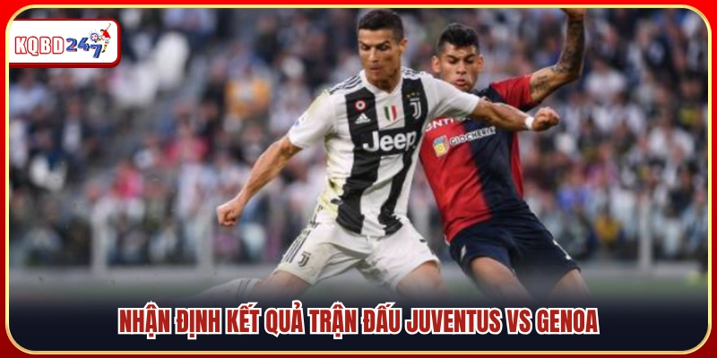 Dự đoán tỷ số trận đấu Juventus vs Genoa