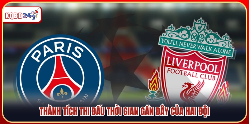 Phong độ thi đấu gần đây của Paris Saint Germain vs Liverpool