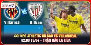 Soi Kèo Athletic Bilbao vs Villarreal 02:00 13/04 – La Liga