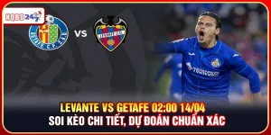 Levante Vs Getafe 02:00 14/04 – Soi Kèo, Dự Đoán Chuẩn Xác