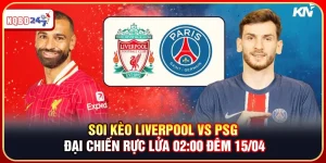 Soi Kèo Liverpool vs PSG: Đại Chiến Rực Lửa 02:00 Đêm 15/04