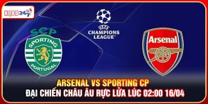 Arsenal Vs Sporting Cp – Đại Chiến Châu Âu 02:00 16/04
