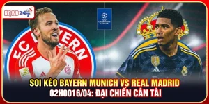 Soi Kèo Bayern Munich Vs Real Madrid 02h00 16/04: Đại Chiến Cân Tài