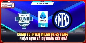Como vs Inter Milan 01:45 13/04 – Nhận Định Và Dự Đoán Kết Quả