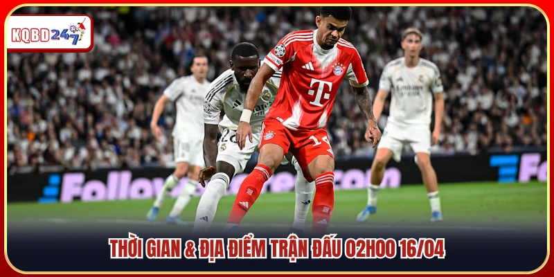 Thời gian và địa điểm diễn ra trận đấu lúc 02h00 ngày 16/04