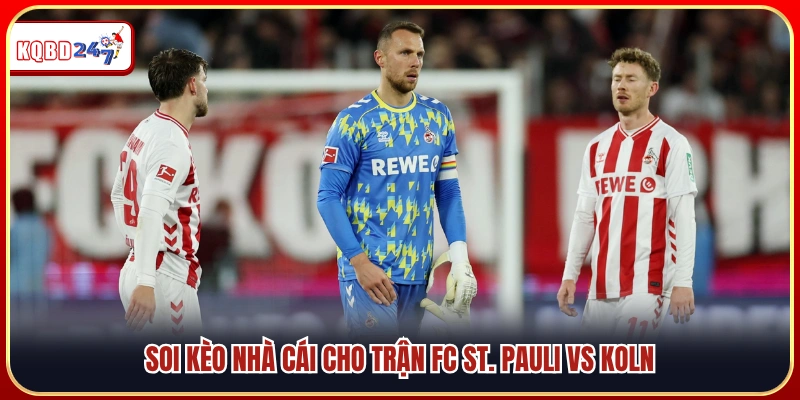 Nhận định tỷ lệ cược FC St. Pauli vs Koln