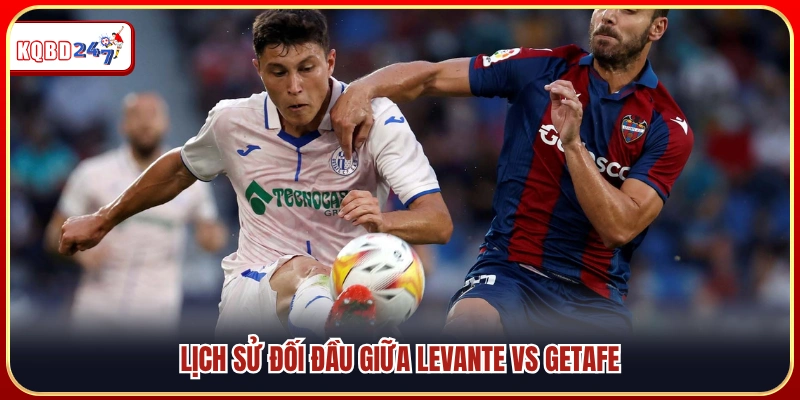 Kết quả đối đầu trong quá khứ của Levante Vs Getafe