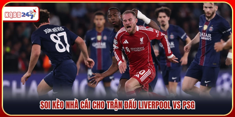 Đánh giá kèo cá cược trận Liverpool vs PSG