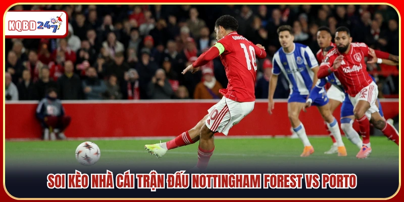 Phân tích kèo nhà cái trận Nottingham Forest vs Porto